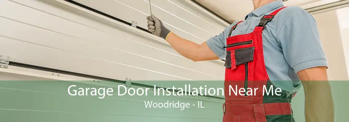 Garage Door Installation Near Me Woodridge - IL