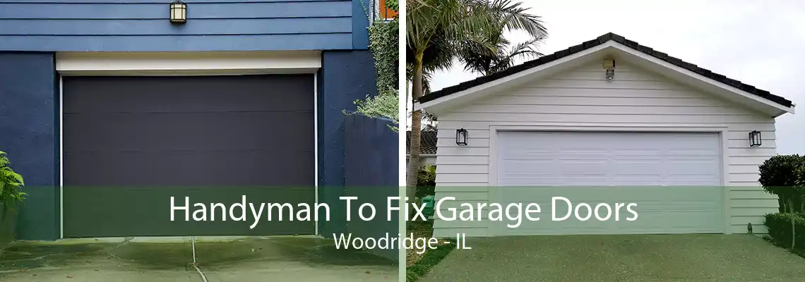 Handyman To Fix Garage Doors Woodridge - IL